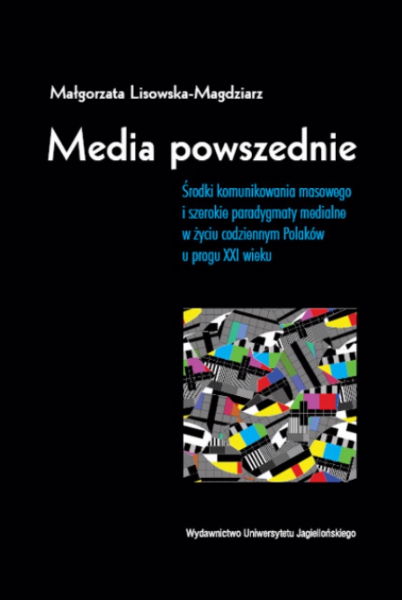 okładka książki "Media powszednie. Środki komunikowania masowego i szerokie paradygmaty medialne w życiu codziennym Polaków u progu XXI wieku"