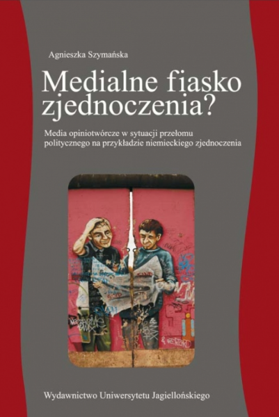 okładka książki "Medialne fiasko zjednoczenia? Media opiniotwórcze w sytuacji przełomu politycznego na przykładzie niemieckiego zjednoczenia"