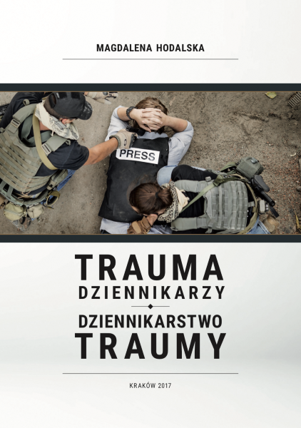 okładka książki "Trauma dziennikarzy, dziennikarstwo traumy"